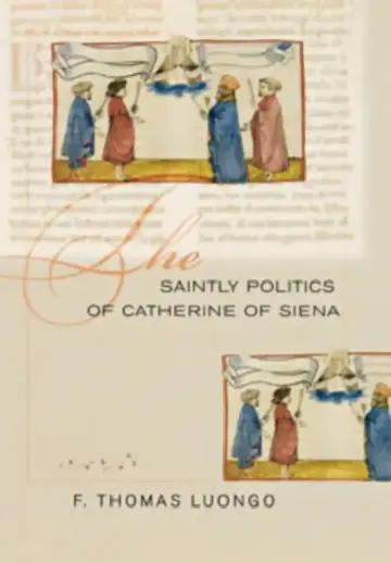 Cover of The Saintly Politics of Catherine of Siena