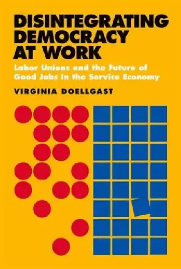 Cover of Disintegrating Democracy at Work