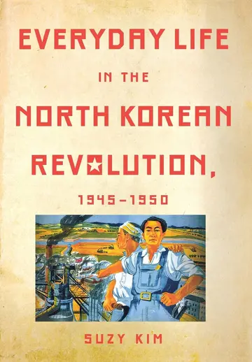 Cover of Everyday Life in the North Korean Revolution, 1945-1950