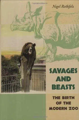 Cover of Savages and Beasts –The Birth of the Modern Zoo
