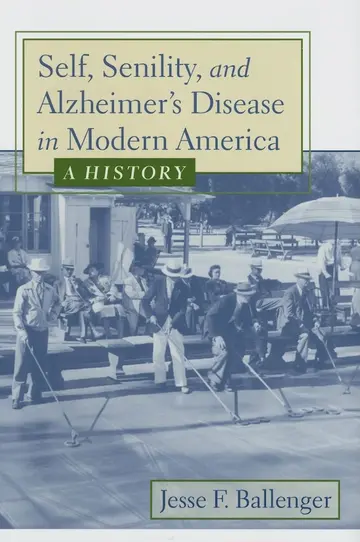 Cover of Self, Senility, and Alzheimer's Disease in Modern America