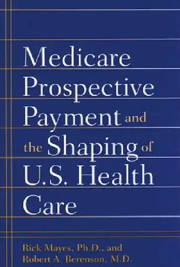 Cover of Medicare Prospective Payment and the Shaping of U.S. Health Care