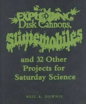 Cover of Exploding Disk Cannons, Slimemobiles and 31 Other Projects for Saturday Science
