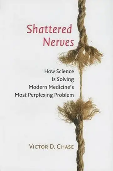 Cover of Shattered Nerves – How Science is Solving Modern Medicine′s Most Perplexing Problem