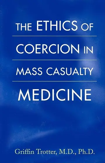 Cover of The Ethics of Coercion in Mass Casualty Medicine