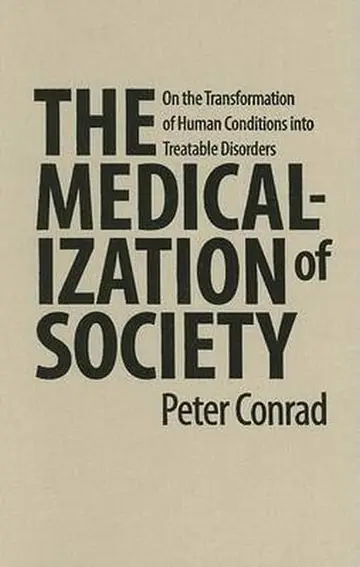 Cover of The Medicalization of Society – On the Transformation of Human Conditions into Treatable Disorders