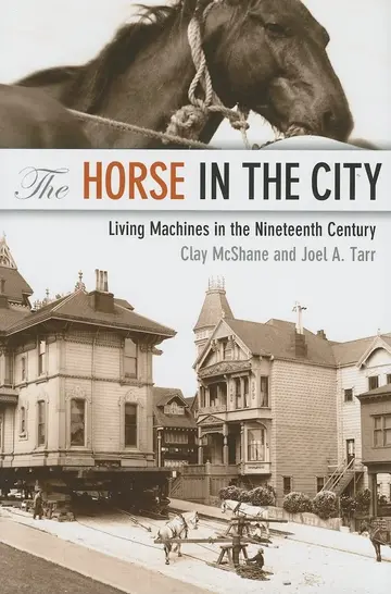 Cover of The Horse in the City – Living Machines in the Nineteenth Century