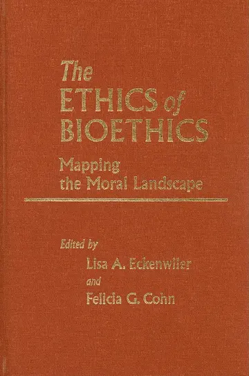 Cover of The Ethics of Bioethics – Mapping the Moral Landscape