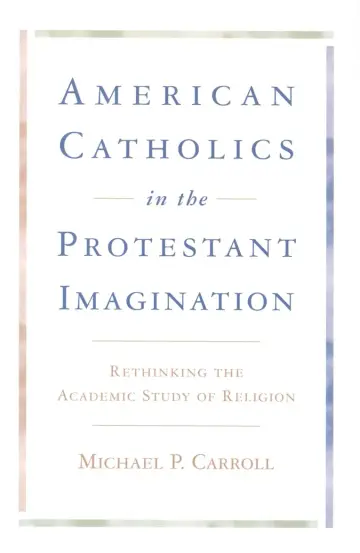 Cover of American Catholics in the Protestant Imagination