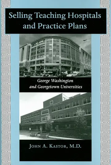 Cover of Selling Teaching Hospitals and Practice Plans – George Washington and Georgetown Universities