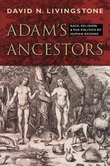 Cover of Adam′s Ancestors – Race, Religion, and the Politics of Human Origins