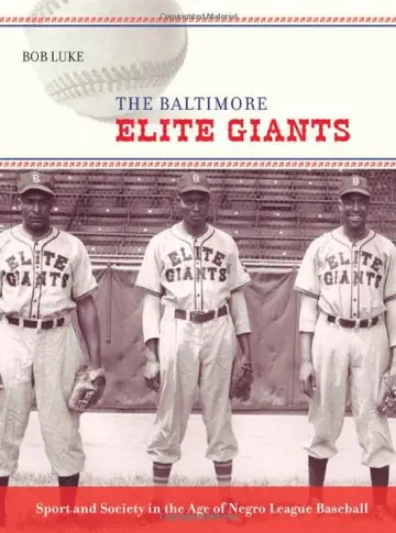 Cover of The Baltimore Elite Giants – Sport and Society in the Age of Negro League Baseball