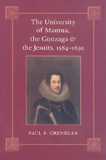 Cover of The University of Mantua, the Gonzaga, and the Jesuits, 1584-1630
