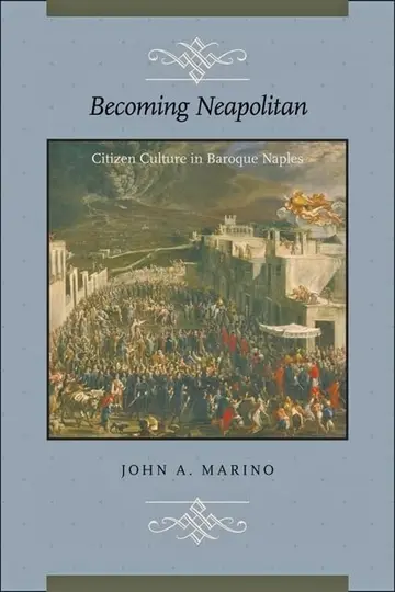 Cover of Becoming Neapolitan – Citizen Culture in Baroque Naples