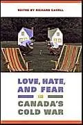 Cover of Love, Hate, and Fear in Canada's Cold War