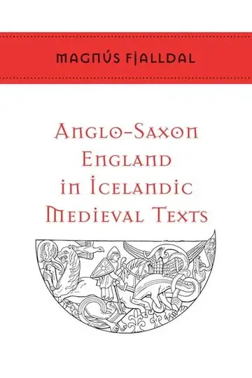 Cover of Anglo-Saxon England in Icelandic Medieval Texts (Toronto Old Norse-Icelandic Series (TONIS))