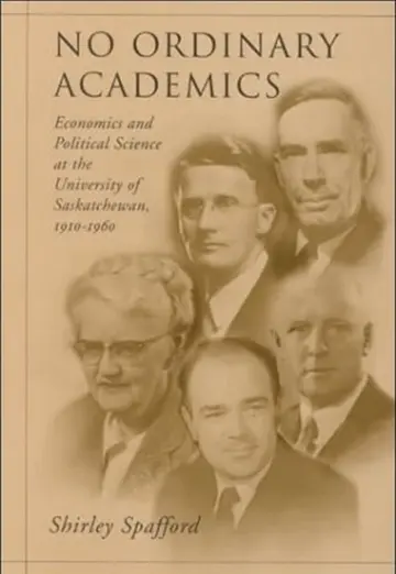 Cover of No Ordinary Academics Economics and Political Science at the University of Saskatchewan
