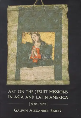 Cover of Art on the Jesuit Missions in Asia and Latin America, 1542-1773