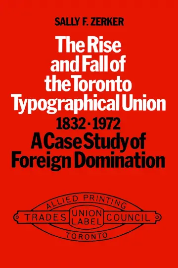 Cover of Rise and Fall of the Toronto Typographical Union 1832-1972