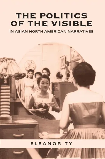 Cover of The Politics of the Visible in Asian North American Narratives