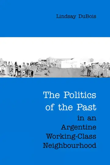 Cover of The Politics of the Past in an Argentine Working-class Neighbourhood