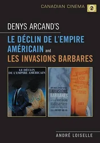 Cover of Denys Arcand's Le Declin de l'empire americain and Les Invasions barbares