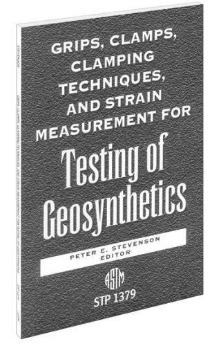 Cover of Grips, Clamps, Clamping Techniques, & Strain Measurement for Testing of Geosynthetics