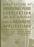 Cover of Bench Testing of Industrial Fluid Lubrication and Wear Properties Used in Machinery Applications