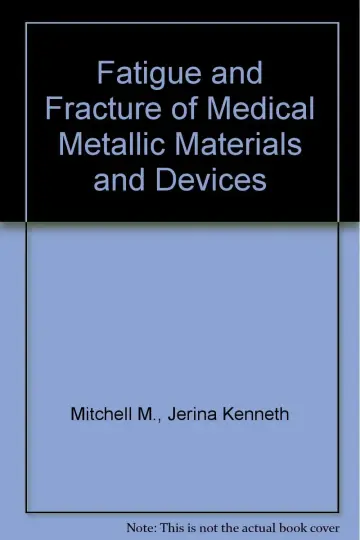 Cover of Fatigue and Fracture of Medical Metallic Materials and Devices
