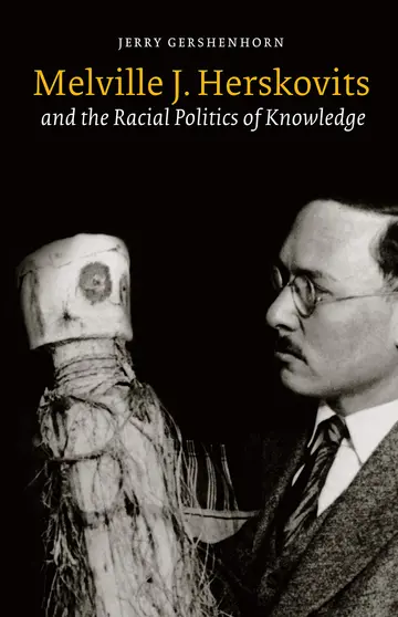 Cover of Melville J. Herskovits and the Racial Politics of Knowledge