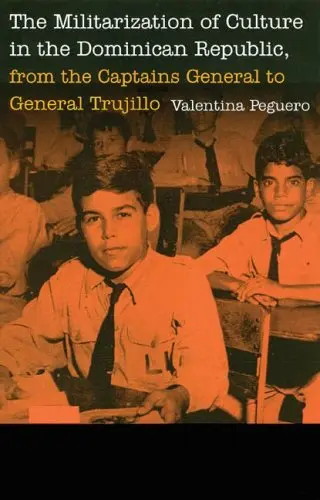 Cover of The Militarization of Culture in the Dominican Republic, from the Captains General to General Trujillo