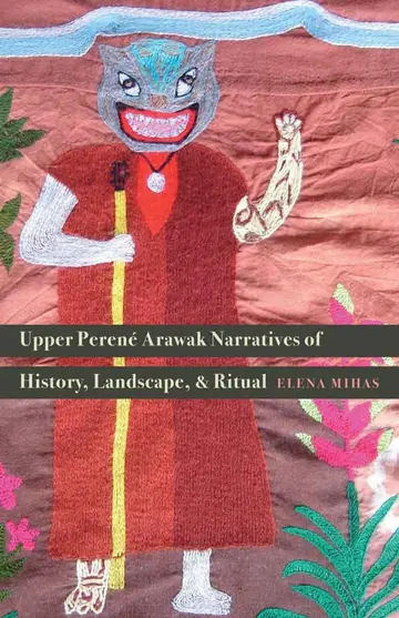 Cover of Upper Perene Arawak Narratives of History, Landscape, and Ritual