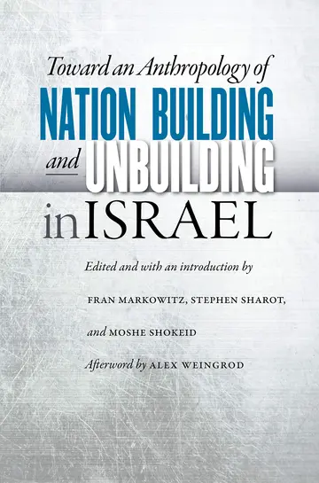 Cover of Toward an Anthropology of Nation Building and Unbuilding in Israel