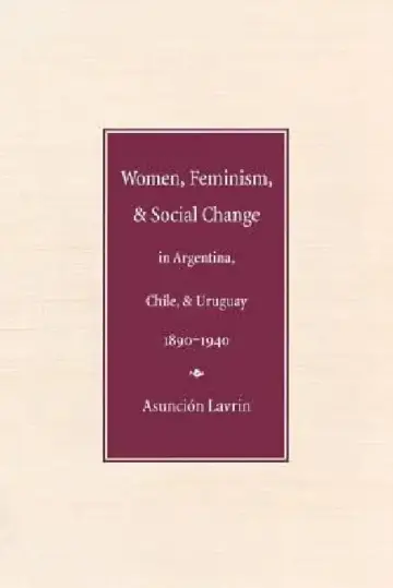 Cover of Women, Feminism, and Social Change in Argentina, Chile, and Uruguay, 1890-1940