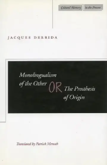 Cover of Monolingualism of the Other Or, the Prosthesis of Origin