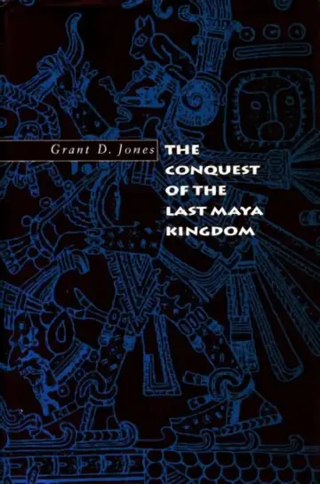 Cover of The Conquest of the Last Maya Kingdom