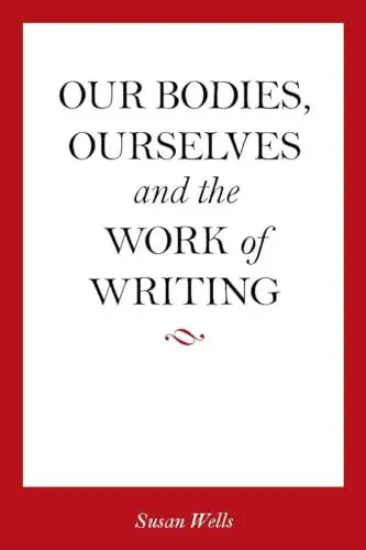 Cover of Our Bodies, Ourselves and the Work of Writing