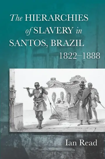 Cover of The Hierarchies of Slavery in Santos, Brazil, 1822-1888