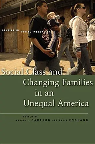 Cover of Social Class and Changing Families in an Unequal America