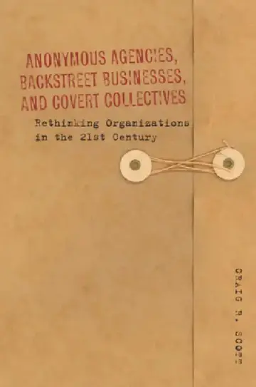 Cover of Anonymous Agencies, Backstreet Businesses, and Covert Collectives