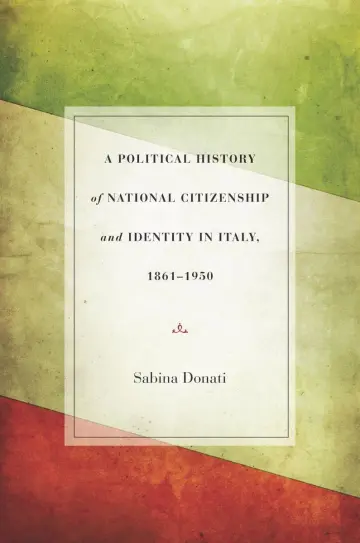 Cover of A Political History of National Citizenship and Identity in Italy, 1861-1950