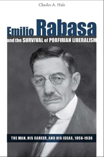 Cover of Emilio Rabasa and the Survival of Porfirian Liberalism