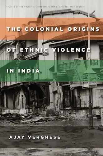 Cover of The Colonial Origins of Ethnic Violence in India