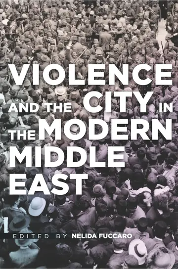 Cover of Violence and the City in the Modern Middle East
