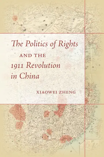 Cover of The Politics of Rights and the 1911 Revolution in China