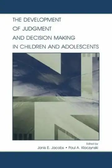 Cover of The Development of Judgment and Decision Making in Children and Adolescents