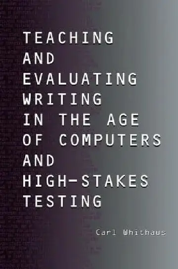 Cover of Teaching and Evaluating Writing in the Age of Computers and High-Stakes Testing