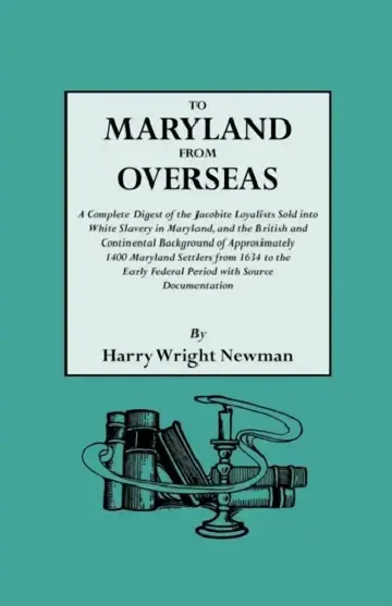 Cover of To Maryland from Overseas. a Complete Digest of the Jacobite Loyalists Sold Into White Slavery in Maryland, and the British and Contintental Backgroun