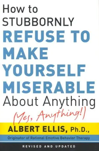Cover of How to Stubbornly Refuse to Make Yourself Miserable About Anything - Yes, Anything!