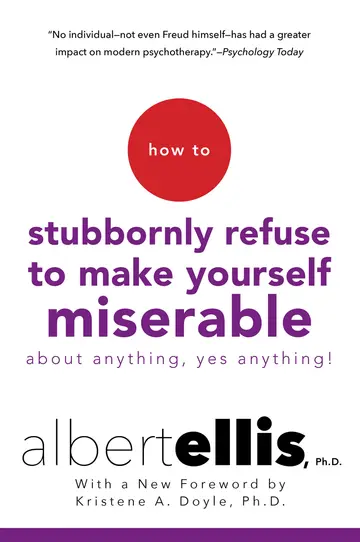 Cover of How to Stubbornly Refuse to Make Yourself Miserable About Anything-yes, Anything!